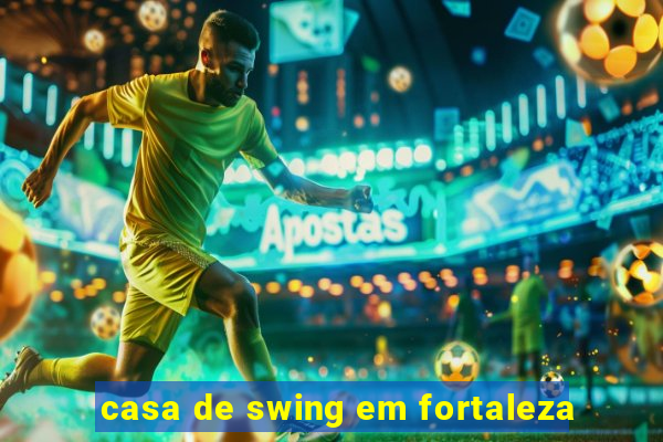 casa de swing em fortaleza